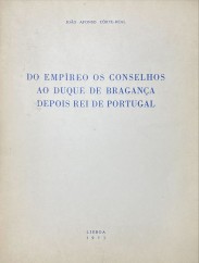 DO EMPÍREO OS CONSELHOS AO DUQUE DE BRAGANÇA DEPOIS REI DE PORTUGAL.